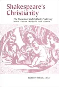 Shakespeare's Christianity: The Protestant and Catholic Poetics of Julius Caesar, MacBeth, and Hamlet