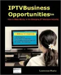 Iptv Business Opportunities, how to Make Money in the Emerging IP Television Industry