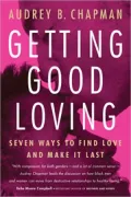 Getting Good Loving: Seven Ways to Find Love and Make it Last