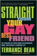 Straight from Your Gay Best Friend: The Straight-Up Truth About Relationships, Work, and Having a Fabulous Life