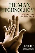 Human Technology A Toolkit for Authentic Living