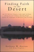 Finding Faith In The Desert: An LDS military chaplain finds light and hope amont the U.S. soldiers and Iraqi people amidst the challenges of Operation Iraqi Freedom