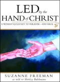 Led by the Hand of Christ: A Woman's Journey to Paradise and Back
