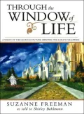 Through the Window of Life: A Vision of the Glorious Future Awaiting the Lord's Followers