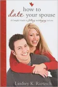 How to Date Your Spouse: A Couple's Guide to Falling and Staying in Love