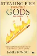 Stealing Fire from the Gods: The Complete Guide to Story for Writers and Filmmakers