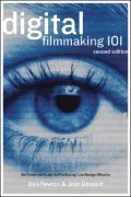 Digital Filmmaking 101: An Essential Guide to Producing Low-Budget Movies