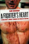 The Fighter's Heart: A Personal Account of Men, Violence And Fighting Around the World
