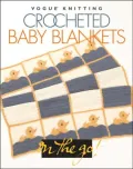 Vogue Knitting on the Go! Crocheted Baby Blankets