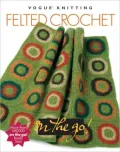 Vogue Knitting on the Go! Felted Crochet