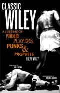 Classic Wiley: A Lifetime of Punchers, Players, Punks and Prophets