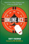 Online Ace: A World Series Poker Champion's Guide to Mastering Internet Poker