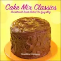 Cake Mix Classics: Sensational Treats Baked the Easy Way