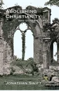 Abolishing Christianity and Other Essays