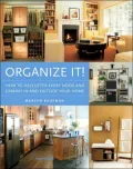 Organize It!: How to Unclutter Every Nook and Cranny in and Outside Your Home