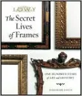 The Secret Lives of Frames: One Hundred Years of Art and Artistry