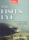 The Fish's Eye: Essays About Angling and the Outdoors