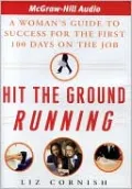 Hit the Ground Running: A Woman's Guide to Success for the First 100 Days on the Job