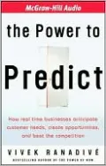The Power to Predict: How Real Time Businesses Anticipate Customer Needs, Create Opportunities, and Beat the Competition