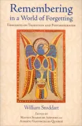 Remembering in a World of Forgetting: Thoughts on Tradition and Postmodernism