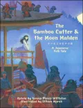 The Bamboo Cutter and the Moon Maiden : A Japanese Folk Tale