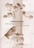 The Flower Shop : Charm, Grace, Beauty, Tenderness in a Commercial Context