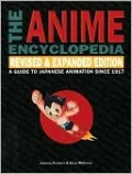 The Anime Encyclopedia, Revised & Expanded Edition: A Guide to Japanese Animation Since 1917