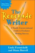 Renegade Writer: A Totally Unconventional Guide to Freelance Writing Success