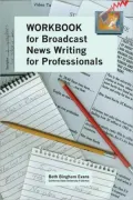 Workbook for Broadcast News Writing for Professionals
