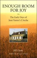 Enough Room for Joy: The Early Days of Jean Vanier's L'Arche