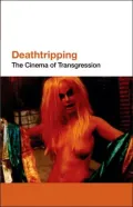 Deathtripping: The Cinema of Trangression
