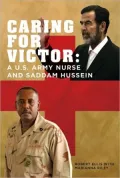 Caring for Victor: A U. S. Army Nurse and Saddam Hussein