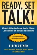 Ready, Set, TALK!: A Guide to Getting Your Message Heard by Millions on Talk Radio, Television, and Talk Internet