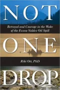 Not One Drop: Betrayal and Courage in the Wake of the Exxon Valdez Oil Spill