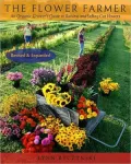 The Flower Farmer: An Organic Grower's Guide to Raising and Selling Cut Flowers