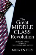 The Great Middle Class Revolution: Our Long March Toward a Professionalized Society