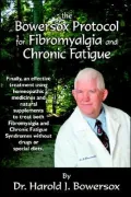The Bowersox Protocol for Fibromyalgia and Chronic Fatigue: Finally, there Is an effective treatment that uses homeopathic medicines and natural supplements to treat both Fibromyalgia and Chronic Fatigue syndromes without drugs or special Diets