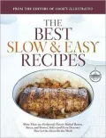 Best Slow and Easy Recipes: More than 250 Foolproof, Flavor-Packed Roasts, Stews, and Braises that Let the Oven Do the Work