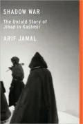 Shadow War: The Untold Story of Jihad in Kashmir