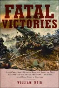 Fatal Victories: History's Most Tragic Military Triumphs and the High Cost of Victory