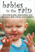 Babies in the Rain: Promoting Play, Exploration, and Discovery with Infants and Toddlers