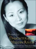 Daughter of the Yellow River : An Inspirational Journey from Deprived Childhood During China's Cultural Revolution to Successful Global Entrepreneur