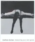 Marlene Dumas: Measuring Your Own Grave