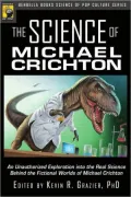 Science of Michael Crichton: An Unauthorized Exploration into the Real Science Behind the Fictional Worlds of Michael Crichton