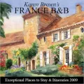 Karen Brown's France B & B 2009: Exceptional Places to Stay and Itineraries 2009