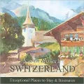 Switzerland 2010: Exceptional Places to Stay and Itineraries