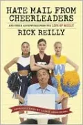 Hate Mail from Cheerleaders and Other Adventures from the Life of Reilly