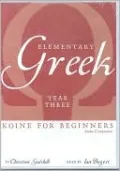 Elementary Greek: Koine for Beginners: Year Three Audio Companion