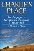 Charlie's Place: The Saga of an American Frontier Homestead