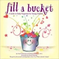 Fill a Bucket: A Guide to Daily Happiness for the Young Child